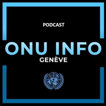 podcast ONU Info Geneve