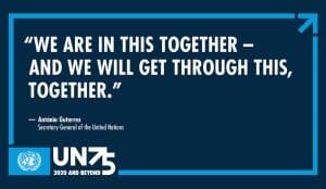 We are in this together - And we will get through this, together. - Antonio Guterres, UN Secretary General