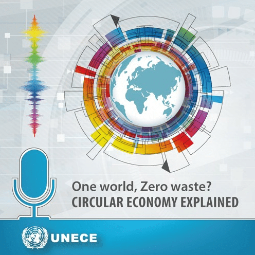 UNECE podcast: One World, Zero Waste? The Circular Economy Explained