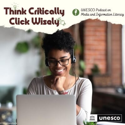 UNESCO MIL Podcast “Think Critically, Click Wisely”