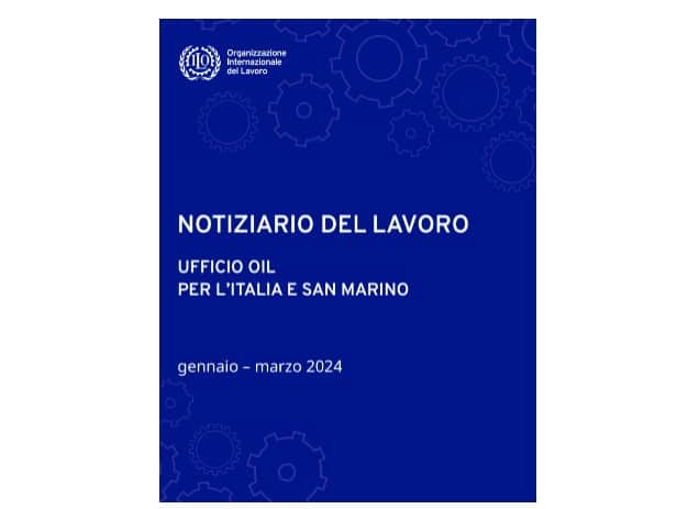 Il Notiziario del Lavoro dell'Ufficio OIL per Italia e San Marino: Edizione gennaio - marzo 2024